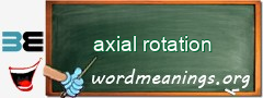 WordMeaning blackboard for axial rotation